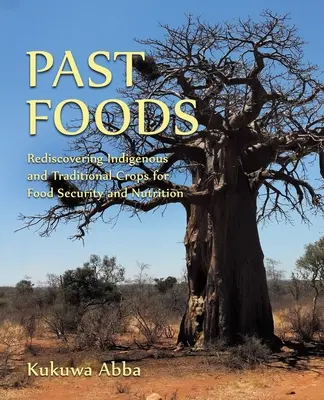 Alimentos del pasado: Redescubrir los cultivos autóctonos y tradicionales para la seguridad alimentaria y la nutrición - Past Foods: Rediscovering Indigenous and Traditional Crops for Food Security and Nutrition