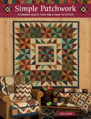 Simple Patchwork: Impresionantes colchas que se cosen en un santiamén - Simple Patchwork: Stunning Quilts That Are a Snap to Stitch