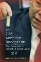 El engaño del ántrax de 2001: El caso de una conspiración nacional - The 2001 Anthrax Deception: The Case for a Domestic Conspiracy