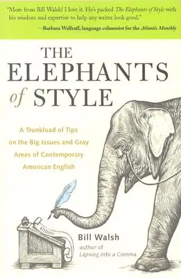 Los elefantes del estilo: Un baúl de consejos sobre los grandes temas y las zonas grises del inglés americano contemporáneo - The Elephants of Style: A Trunkload of Tips on the Big Issues and Gray Areas of Contemporary American English