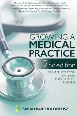 Cómo hacer crecer una consulta médica 2ª edición: De la frustración a un negocio de alto rendimiento - Growing a Medical Practice 2nd Edition: From frustration to a high performance business