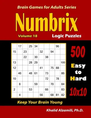 Puzzles de lógica Numbrix: 500 fáciles a difíciles (10x10) : : Mantenga su cerebro joven - Numbrix Logic Puzzles: 500 Easy to Hard (10x10) : : Keep Your Brain Young