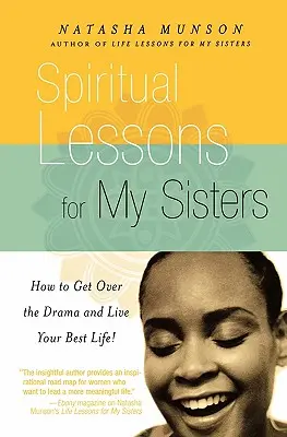 Lecciones Espirituales para Mis Hermanas: ¡Cómo Superar el Drama y Vivir Tu Mejor Vida! - Spiritual Lessons for My Sisters: How to Get Over the Drama and Live Your Best Life!