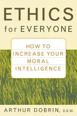 Ética para todos: cómo aumentar tu inteligencia moral - Ethics for Everyone: How to Increase Your Moral Intelligence