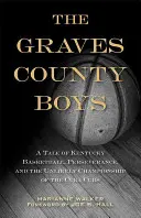 Los chicos del condado de Graves: Una historia de baloncesto en Kentucky, perseverancia y el improbable campeonato de los Cuba Cubs - The Graves County Boys: A Tale of Kentucky Basketball, Perseverance, and the Unlikely Championship of the Cuba Cubs