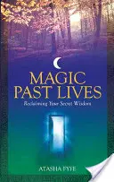 Vidas pasadas mágicas: Descubre los Poderes Curativos de los Recuerdos Positivos de Vidas Pasadas - Magic Past Lives: Discover the Healing Powers of Positive Past Life Memories