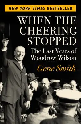 Cuando cesaron los vítores: Los últimos años de Woodrow Wilson - When the Cheering Stopped: The Last Years of Woodrow Wilson