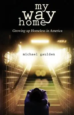 Mi camino a casa: Crecer sin hogar en Estados Unidos - My Way Home: Growing Up Homeless in America