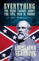 Todo lo que te enseñaron sobre la Guerra Civil es falso, ¡pregúntale a un sureño! - Everything You Were Taught about the Civil War Is Wrong, Ask a Southerner!