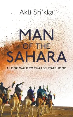 El hombre del Sáhara: A Long Walk To Tuareg Statehood - Man Of The Sahara: A Long Walk To Tuareg Statehood