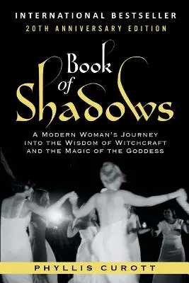 El Libro de las Sombras: El Viaje de una Mujer Moderna a la Sabiduría de la Brujería y la Magia de la Diosa - Book of Shadows: A Modern Woman's Journey into the Wisdom of Witchcraft and the Magic of the Goddess