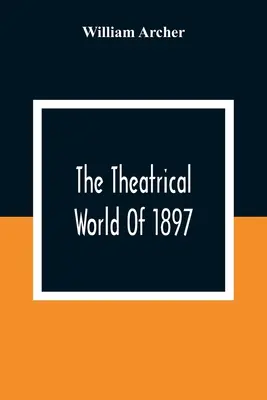 El mundo del teatro de 1897 - The Theatrical World Of 1897