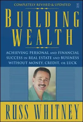 Cómo crear riqueza: Cómo lograr el éxito personal y financiero en el sector inmobiliario y empresarial sin dinero, crédito ni suerte - Building Wealth: Achieving Personal and Financial Success in Real Estate and Business Without Money, Credit, or Luck