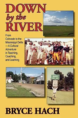 Junto al río: De Colorado al delta del Mississippi, una aventura cultural de enseñanza, entrenamiento y aprendizaje - Down By The River: From Colorado to the Mississippi Delta, A Cultural Adventure in Teaching, Coaching, and Learning