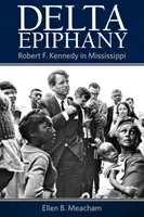 Epifanía del Delta: Robert F. Kennedy en Mississippi - Delta Epiphany: Robert F. Kennedy in Mississippi