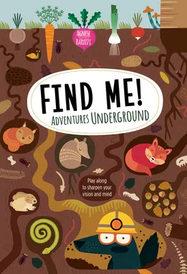 ¡Encuéntrame! Aventuras bajo tierra: Juega para agudizar la vista y la mente - Find Me! Adventures Underground: Play Along to Sharpen Your Vision and Mind