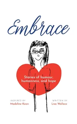 Abrazo: Historias de humor, humanidad y esperanza (Inspiradas por Madeline Kean) - Embrace: Stories of humour, humanness and hope (Inspired by Madeline Kean)