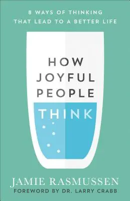 Cómo piensa la gente alegre: 8 formas de pensar que conducen a una vida mejor - How Joyful People Think: 8 Ways of Thinking That Lead to a Better Life