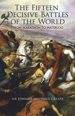 Las Quince Batallas Decisivas del Mundo: De Maratón a Waterloo - The Fifteen Decisive Battles of the World: From Marathon to Waterloo