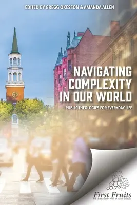 Navegar por la complejidad de nuestro mundo: Teologías públicas para la vida cotidiana - Navigating Complexity In Our World: Public Theologies for Everyday Life