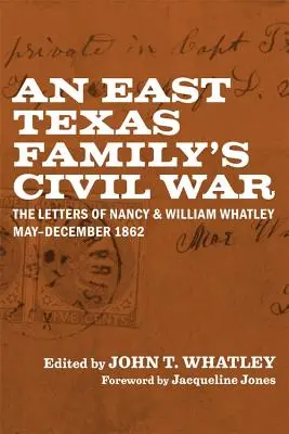 La guerra civil de una familia del este de Texas: Las cartas de Nancy y William Whatley, mayo-diciembre de 1862 - An East Texas Family's Civil War: The Letters of Nancy and William Whatley, May-December 1862