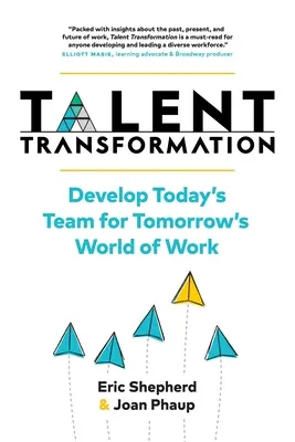 Transformación del talento: Desarrollar el equipo de hoy para el mundo laboral de mañana - Talent Transformation: Develop Today's Team for Tomorrow's World of Work