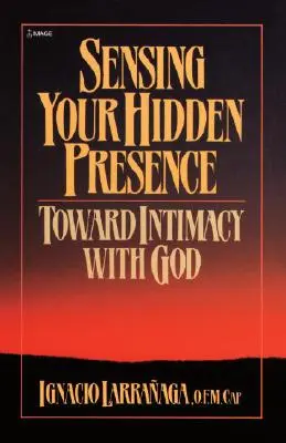 Sentir Su Presencia Oculta: Hacia la intimidad con Dios - Sensing Your Hidden Presence: Toward Intimacy with God