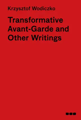 Vanguardia transformadora y otros escritos: Krzysztof Wodiczko - Transformative Avant-Garde & Other Writings: Krzysztof Wodiczko