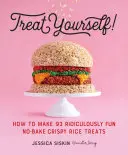 Regálate un capricho: Cómo hacer 93 deliciosos dulces de arroz crujiente sin hornear - Treat Yourself!: How to Make 93 Ridiculously Fun No-Bake Crispy Rice Treats