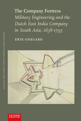 La fortaleza de la Compañía: La ingeniería militar y la Compañía Holandesa de las Indias Orientales en Asia Meridional, 1638-1795 - The Company Fortress: Military Engineering and the Dutch East India Company in South Asia, 1638-1795