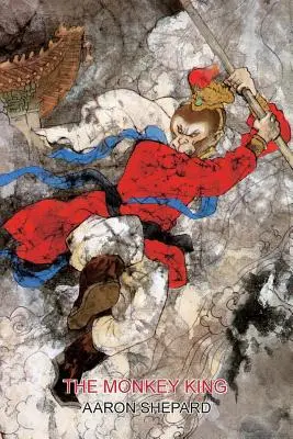 El rey mono: Un cuento de superhéroes de China, retomado de El viaje al Oeste - The Monkey King: A Superhero Tale of China, Retold from The Journey to the West