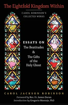 El óctuple reino interior: Ensayos sobre las bienaventuranzas y los dones del Espíritu Santo - The Eightfold Kingdom Within: Essays on the Beatitudes & The Gifts of the Holy Ghost