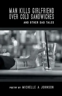 Un hombre mata a su novia por unos bocadillos fríos y otras historias tristes - Man Kills Girlfriend Over Cold Sandwiches and Other Sad Tales