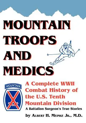 Tropas de Montaña y Médicos: Una Historia Completa de Combate de la Segunda Guerra Mundial de la Décima División de Montaña de EE.UU. - Historias Verdaderas de un Cirujano de Batalla - Mountain Troops and Medics: A Complete World War II Combat History of the U.S. Tenth Mountain Division - A Battle Surgeon's True Stories
