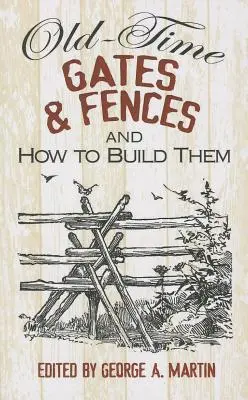 Puertas y vallas antiguas y cómo construirlas - Old-Time Gates & Fences and How to Build Them
