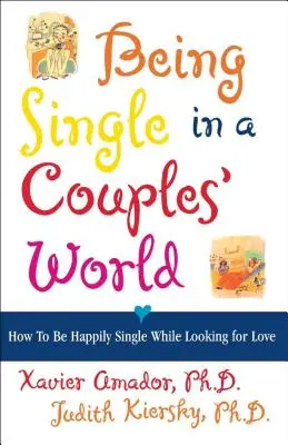 Ser soltero en un mundo de parejas: cómo ser felizmente soltero mientras se busca el amor - Being Single in a Couple's World: How to Be Happily Single While Looking for Love