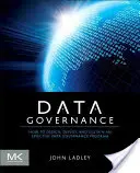 Gobierno de datos: Cómo diseñar, implantar y mantener un programa eficaz de gobierno de datos - Data Governance: How to Design, Deploy and Sustain an Effective Data Governance Program