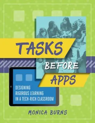 Tareas antes que aplicaciones: Diseñar un aprendizaje riguroso en un aula rica en tecnología - Tasks Before Apps: Designing Rigorous Learning in a Tech-Rich Classroom