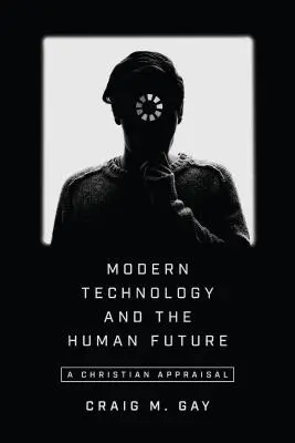 La tecnología moderna y el futuro humano: Una valoración cristiana - Modern Technology and the Human Future: A Christian Appraisal