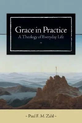 La gracia en la práctica: Una teología de la vida cotidiana - Grace in Practice: A Theology of Everyday Life