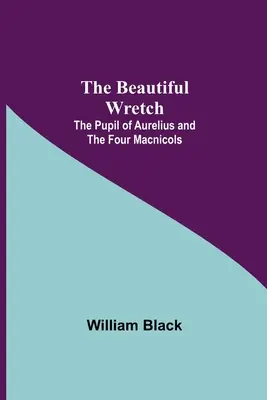 La bella desdichada; La pupila de Aurelio; y Los cuatro macnicoles - The Beautiful Wretch; The Pupil of Aurelius; and The Four Macnicols