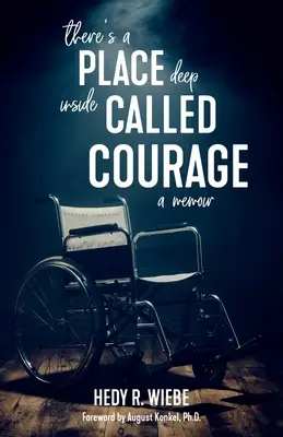 Hay un lugar muy dentro llamado Coraje: Un libro de memorias - There's a Place Deep inside Called Courage: A Memoir