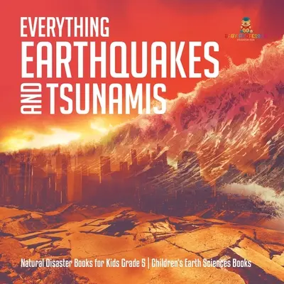 Todo Terremotos y Tsunamis Desastres Naturales Libros para Niños Grado 5 Libros de Ciencias de la Tierra para Niños - Everything Earthquakes and Tsunamis Natural Disaster Books for Kids Grade 5 Children's Earth Sciences Books