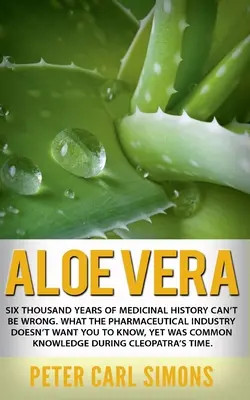 Aloe Vera: Seis mil años de historia medicinal no pueden estar equivocados. Lo que la industria farmacéutica aún no quiere que sepas - Aloe Vera: Six thousand years of medicinal history can't be wrong. What the pharmaceutical industry doesn't want you to know, yet