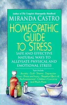 Guía Homeopática del Estrés: Formas Naturales Seguras y Eficaces de Aliviar el Estrés Físico y Emocional - Homeopathic Guide to Stress: Safe and Effective Natural Ways to Alleviate Physical and Emotional Stress