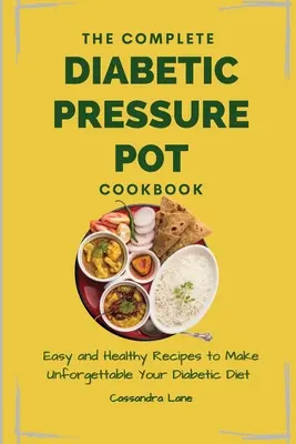 El Libro Completo de Recetas de Olla a Presión para Diabéticos: Recetas Fáciles y Saludables para Hacer Inolvidable Su Dieta Diabética - The Complete Diabetic Pressure Pot Cookbook: Easy and Healthy Recipes to Make Unforgettable Your Diabetic Diet