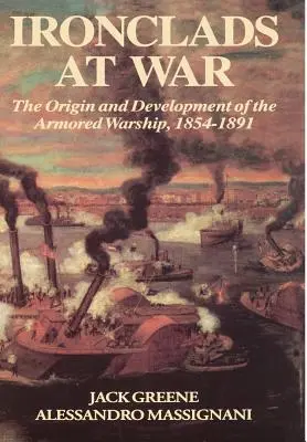 Acorazados en guerra: origen y desarrollo del acorazado blindado - Ironclads at War: The Origin and Development of the Armored Battleship