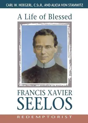 Vida del Beato Francisco Javier Seelos, Redentorista - A Life of Blessed Francis Xavier Seelos, Redemptorist