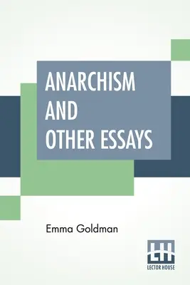 El anarquismo y otros ensayos: Con semblanza biográfica de Hippolyte Havel - Anarchism And Other Essays: With Biographic Sketch By Hippolyte Havel