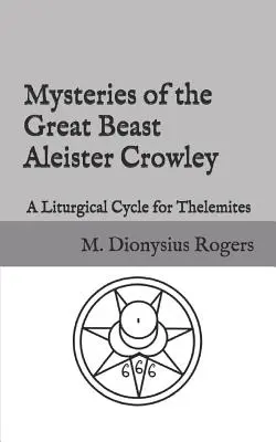 Los Misterios de la Gran Bestia Aleister Crowley: Un Ciclo Litúrgico para Thelemitas - Mysteries of the Great Beast Aleister Crowley: A Liturgical Cycle for Thelemites